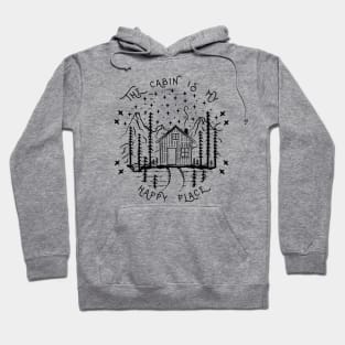 The Cabin Is My Happy Place - Camping Into The Woods Hoodie